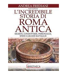 INCREDIBILE STORIA DI ROMA ANTICA. SEGRETI CONDOTTIE