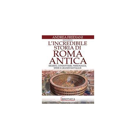 INCREDIBILE STORIA DI ROMA ANTICA. SEGRETI CONDOTTIE
