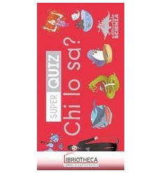 CHI LO SA? SUPER QUIZ. CON 100 CARTE