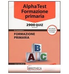 ALPHA TEST. FORMAZIONE PRIMARIA 2900 QUIZ. CON SOFTW