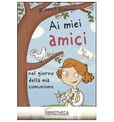 AI MIEI AMICI NEL GIORNO DELLA MIA COMUNIONE. PER BI