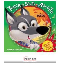 BOSCO. TOCCA SENTI ASCOLTA. EDIZ. A COLORI (IL)