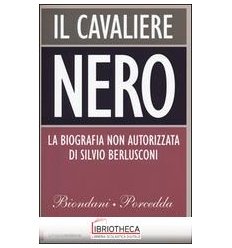 CAVALIERE NERO. LA BIOGRAFIA NON AUTORIZZATA DI SILV