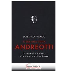 C'ERA UNA VOLTA ANDREOTTI. RITRATTO DI UN UOMO DI UN