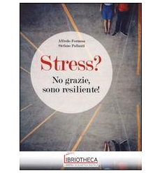 STRESS NO GRAZIE SONO RESILIENTE !