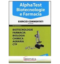 ALPHA TEST. BIOTECNOLOGIE E FARMACIA. ESERCIZI COMME