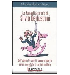 FANTASTICA STORIA DI SILVIO BERLUSCONI