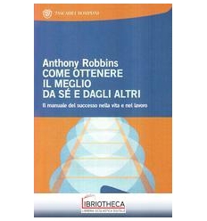 COME OTTENERE IL MEGLIO DA SÉ E DAGLI ALTRI