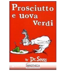 PROSCIUTTO E UOVA VERDI. EDIZ. ILLUSTRATA