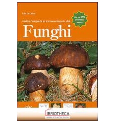 GUIDA COMPLETA AL RICONOSCIMENTO DEI FUNGHI. CON DVD