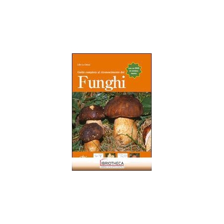 GUIDA COMPLETA AL RICONOSCIMENTO DEI FUNGHI. CON DVD