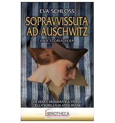 SOPRAVVISSUTA AD AUSCHWITZ. LA VERA E DRAMMATICA STO