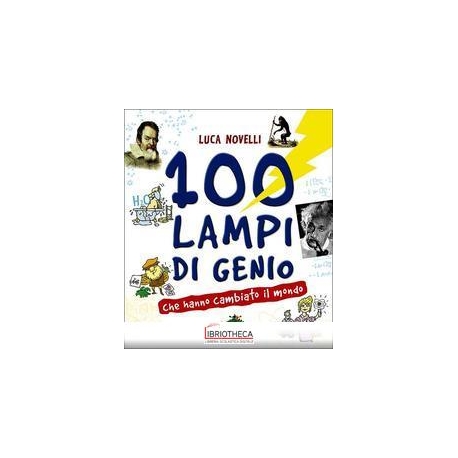 100 LAMPI DI GENIO CHE HANNO CAMBIATO IL MONDO