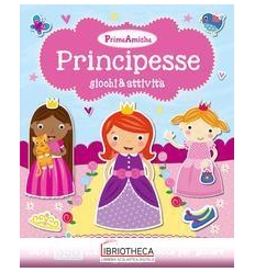 PRINCIPESSE. GIOCHI & ATTIVITÀ. PRIME AMICHE. CON AD