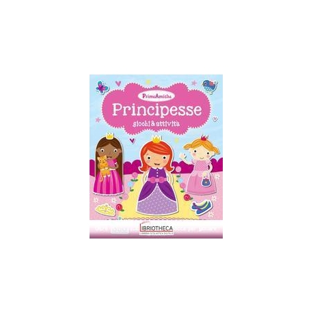 PRINCIPESSE. GIOCHI & ATTIVITÀ. PRIME AMICHE. CON AD