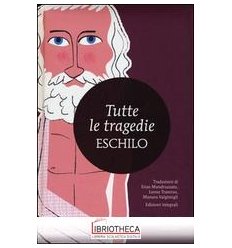 TUTTE LE TRAGEDIE: I PERSIANI-I SETTE A TEBE-LE SUPP