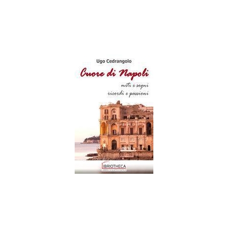 CUORE DI NAPOLI - MITI E SOGNI RICORDI E PASSIONI