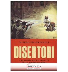 DISERTORI. UNA STORIA MAI RACCONTATA DEL