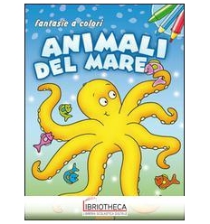 ANIMALI DEL MARE. FANTASIE A COLORI. EDIZ. ILLUSTRAT