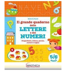 GRANDE QUADERNO DELLE LETTERE E DEI NUMERI. 5-6 ANNI