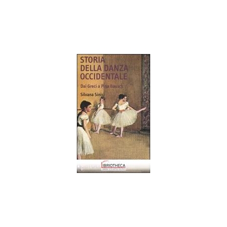 STORIA DELLA DANZA OCCIDENTALE. DAI GRECI A PINA BAU