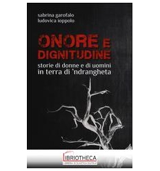 ONORE E DIGNITUDINE STORIE DI DONNE E UOMINI IN TERR