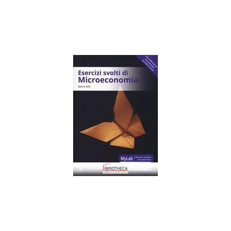 ESERCIZI SVOLTI DI MICROECONOMIA. EDIZ. MYLAB. CON C