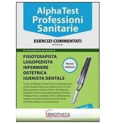 ALPHA TEST. PROFESSIONI SANITARIE. ESERCIZI COMMENTA