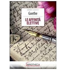 AFFINITÀ ELETTIVE. EDIZ. INTEGRALE. CON SEGNALIBRO (