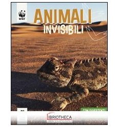 ANIMALI INVISIBILI. WWF. GUARDA CHE TIPI