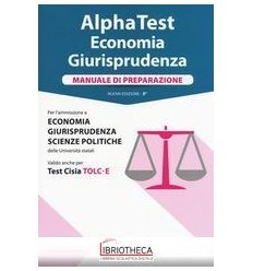 ALPHA TEST. ECONOMIA GIURISPRUDENZA. MANUALE DI PREP