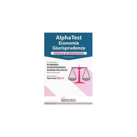 ALPHA TEST. ECONOMIA GIURISPRUDENZA. MANUALE DI PREP