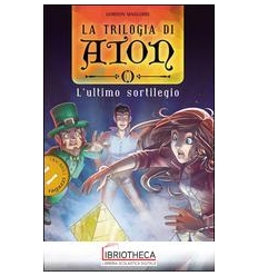 LA TRILOGIA DI ATON. 1. L'ULTIMO SORTILEGIO