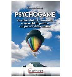 PSYCHOGAME - GESTISCI DOLORI, EMOZIONI E ATTACCHI DI