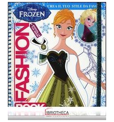 FASHION BOOK. CREA IL TUO STILE DA FAVOLA. FROZEN. C