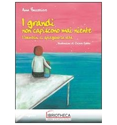 I GRANDI NON CAPISCONO MAI NIENTE I BAMBINI CI SPIEG
