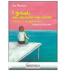 I GRANDI NON CAPISCONO MAI NIENTE I BAMBINI CI SPIEG