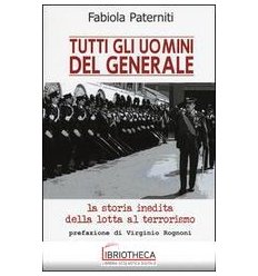 TUTTI GLI UOMINI DEL GENERALE - LA STORIA INEDITA DE