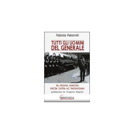 TUTTI GLI UOMINI DEL GENERALE - LA STORIA INEDITA DE