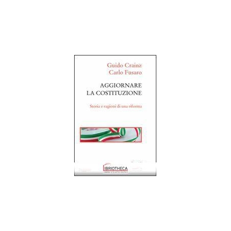 AGGIORNARE LA COSTITUZIONE. STORIA E RAGIONI DI UNA