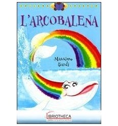 ARCOBALENA. EDIZ. ILLUSTRATA (L')