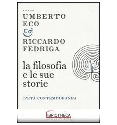 FILOSOFIA E LE SUE STORIE. L'ETÀ CONTEMPORANEA (LA)