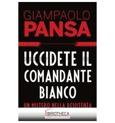 UCCIDETE IL COMANDANTE BIANCO