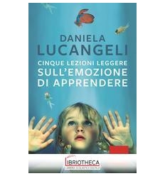 CINQUE LEZIONI LEGGERE SULL EMOZIONE DI APPRENDERE