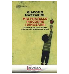 MIO FRATELLO RINCORRE I DINOSAURI. STORIA MIA E DI G