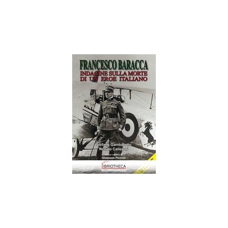 FRANCESCO BARACCA - INDAGINE SULLA MORTE DI UN EROE