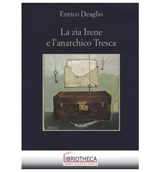 LA ZIA IRENE E L'ANARCHICO TRESCA