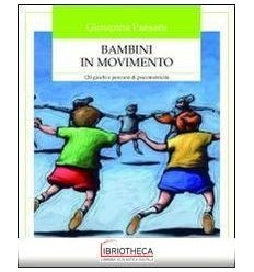 BAMBINI IN MOVIMENTO. 120 GIOCHI E PERCORSI DI PSICO