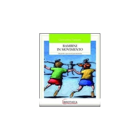 BAMBINI IN MOVIMENTO. 120 GIOCHI E PERCORSI DI PSICO