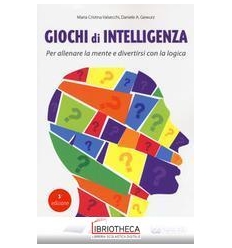 GIOCHI DI INTELLIGENZA. PER ALLENARE LA MENTE E DIVE